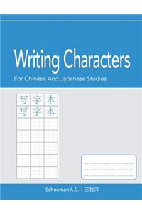 Writing Characters: For Chinese and Japanese Studies: Character Practice Sheets.