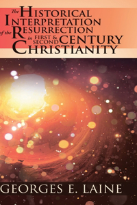 Historical Interpretation of the Resurrection in First and Second Century Christianity