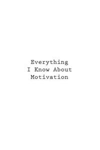 Everything I Know About Motivation