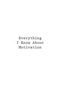 Everything I Know About Motivation