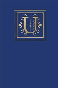 U: Ruled Journal, 160 Pages, 6x9 Inch (15.24 X 22.86 CM) Soft Cover/ Paperback. Blue Background and Gold Monogram Letter U