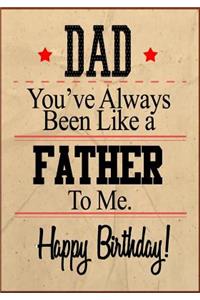 Dad You've Always Been Like A Father To Me. Happy Birthday