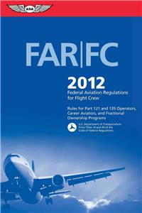 Far/FC 2012: Federal Aviation Regulations for Flight Crew