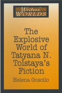 Explosive World of Tatyana N. Tolstaya's Fiction