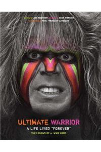 Ultimate Warrior: A Life Lived Forever