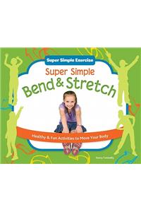 Super Simple Bend & Stretch: Healthy & Fun Activities to Move Your Body