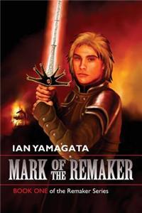 Mark of the Remaker: Book One of the Remaker Series