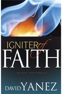 Igniter of Faith: Release Your Miracle