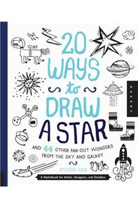 20 Ways to Draw a Star and 44 Other Far-Out Wonders from the Sky and Galaxy