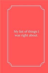 My list of things I was right about.