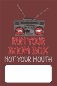 Run Your Boom Box Not Your Mouth