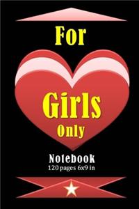 For Girls Only Notebook with 120 pages and 6 x 9 inch