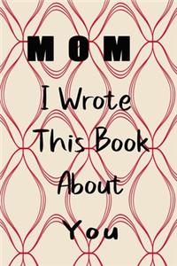 Mom I Wrote This Book About You
