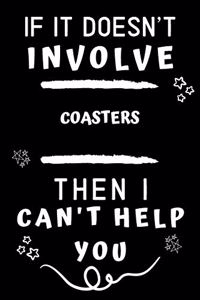 If It Doesn't Involve Coasters Then I Can't Help You