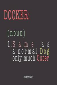 Docker (noun) 1. Same As A Normal Dog Only Much Cuter