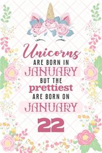 Unicorns Are Born In January But The Prettiest Are Born On January 22