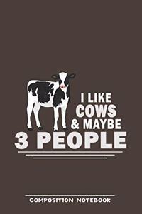 I Like Cows & Maybe 3 People: Funny Gift For Cow Lovers And Everyone Who Love Animals- Notebook, Planner Or Journal For Writing About Cows Or Animals - Size 6" x 9" - 110 Lined P