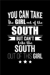 Can take Girl out of the south but can't take the the south out of the girl Pride Proud Patriotic 120 pages 6 x 9 Notebook