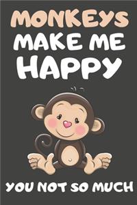 Monkeys Make Me Happy You Not So Much