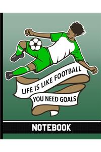 Life Is Like Football You Need Goals - Notebook