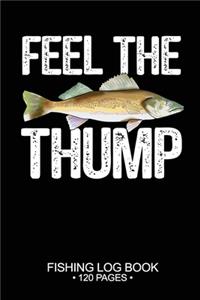 Feel The Thump Fishing Log Book 120 Pages
