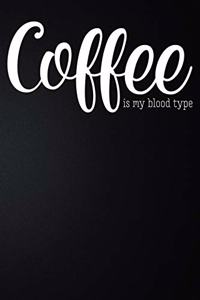 Coffee Is My Blood Type