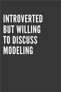 Introverted But Willing To Discuss Modeling Notebook