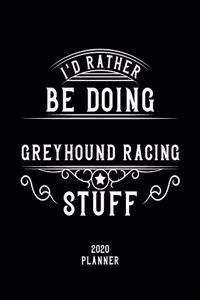 I'd Rather Be Doing Greyhound Racing Stuff 2020 Planner