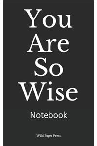 You Are So Wise