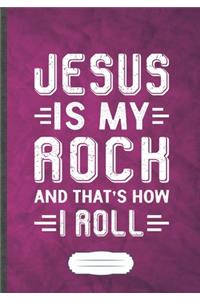 Jesus Is My Rock and That's How I Roll