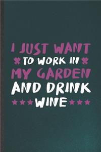 I Just Want to Work in My Garden and Drink Wine