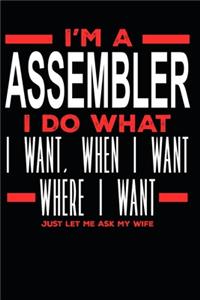 I'm a Assembler I Do What I Want, When I Want, Where I Want. Just Let Me Ask My Wife