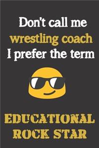 Don't call me Wrestling Coach. I prefer the term Educational Rock Star.