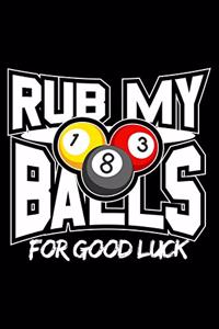 Rub my balls for good luck