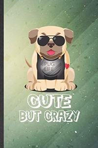 Pug Life Cute but Crazy