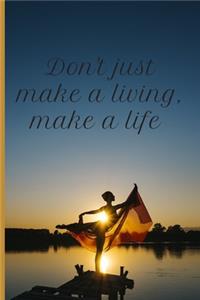 Don't just make a living, make a life