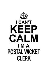 I Can't Keep Calm I'm A Postal Wicket Clerk