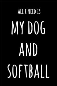 All I Need Is My Dog And Softball