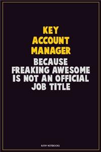 Key Account Manager, Because Freaking Awesome Is Not An Official Job Title