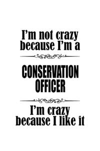 I'm Not Crazy Because I'm A Conservation Officer I'm Crazy Because I like It