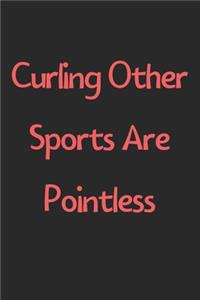 Curling Other Sports Are Pointless