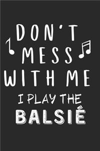 Don't mess with me I play the Balsié