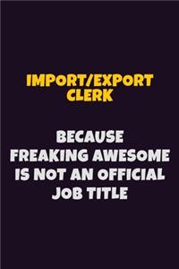 Import/Export Clerk, Because Freaking Awesome Is Not An Official Job Title