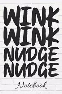 WINK WINK NUDGE NUDGE Notebook