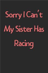 Sorry I Can't My Sister Has Racing