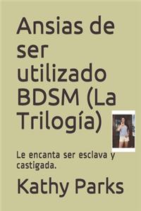 Ansias de ser utilizado BDSM (La Trilogía)