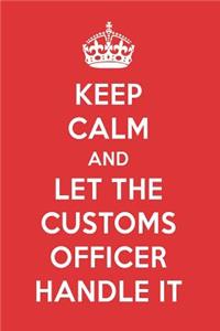 Keep Calm and Let the Customs Officer Handle It: The Customs Officer Designer Notebook