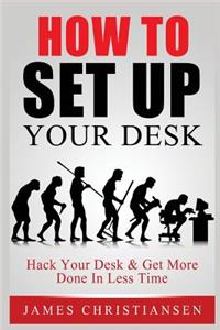 How To Set Up Your Desk