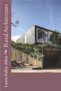 Rural Architecture: Being a Complete Description of Farm Houses, Cottages, and Out Buildings