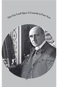 The Gay Lord Quex A Comedy in Four Acts